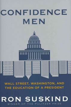 Confidence men : Wall Street, Washington, and the education of a president  Cover Image