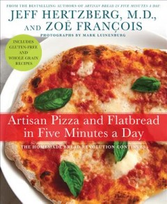 Artisan pizza and flatbread in five minutes a day : the homemade bread revolution continues  Cover Image