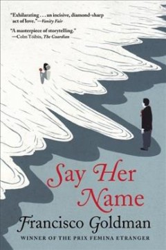 Say her name : Francisco Goldman. Cover Image