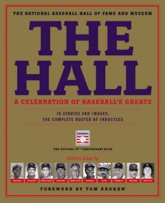 The Hall : a celebration of baseball's greats : in stories and images, the complete roster of inductees  Cover Image