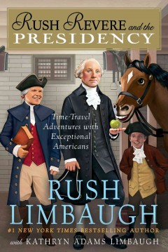 Rush Revere and the presidency : time-travel adventures with exceptional Americans  Cover Image