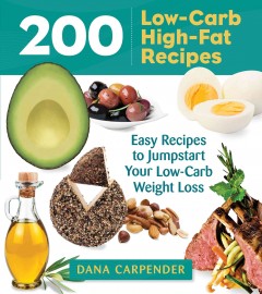 200 low-carb, high-fat recipes : easy recipes to jumpstart your low-carb weight loss  Cover Image