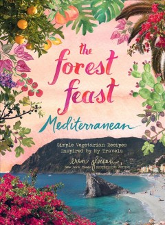The forest feast Mediterranean : simple vegetarian recipes inspired by my travels  Cover Image