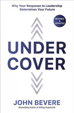 Under cover : why your response to leadership determines your future  Cover Image
