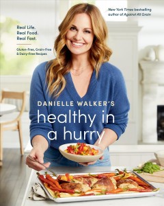 Danielle Walker's healthy in a hurry : real life, real food, real fast gluten-free, grain-free & dairy-free recipes  Cover Image