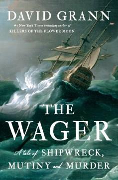 The Wager : a tale of shipwreck, mutiny, and murder  Cover Image