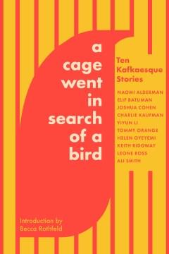 A cage went in search of a bird : ten Kafkaesque stories  Cover Image