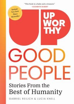 Upworthy good people : stories from the best of humanity  Cover Image