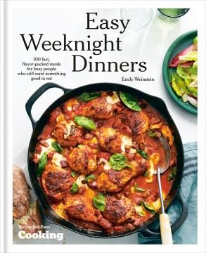 Easy weeknight dinners : 100 fast, flavor-packed meals for busy people who still want something good to eat  Cover Image