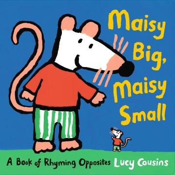 Maisy big, Maisy small : a book of rhyming opposites Book cover