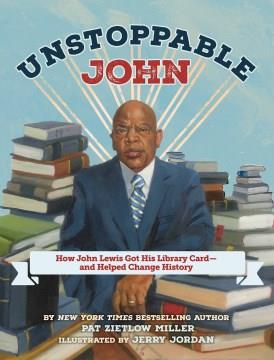 Unstoppable John : how John Lewis got his library card and helped change history Book cover