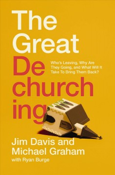 The great dechurching : who's leaving, why are they going, and what will it take to bring them back? Book cover