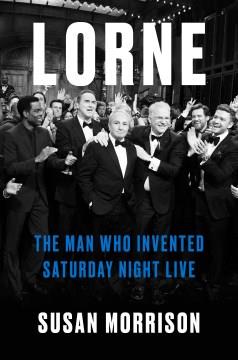 Lorne : the man who invented Saturday Night Live Book cover