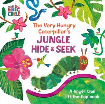 The very hungry caterpillar's jungle hide & seek : a finger trail lift-the-flap book Book cover