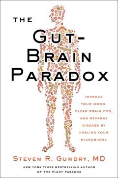 The gut-brain paradox : improve your mood, clear brain fog, and reverse disease by healing your microbiome Book cover
