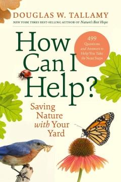 How can I help? : saving nature with your yard Book cover