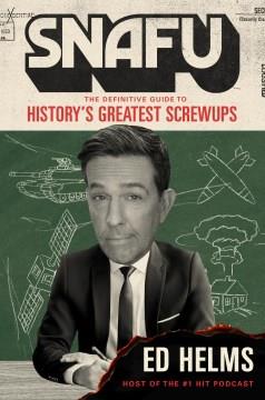Snafu: the definitive guide to history's greatest screwups Book cover