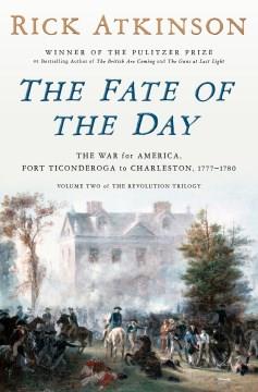 The fate of the day : the war for America, Fort Ticonderoga to Charleston, 1777-1780 Book cover
