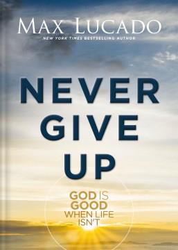 Never give up : God is good even when life isn't Book cover