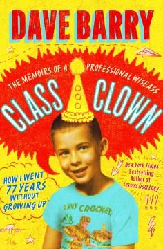 Class clown : the memoirs of a professional wiseass: how I went 77 years without growing up Book cover
