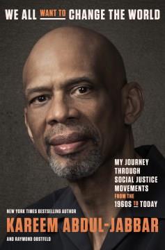 We all want to change the world : my journey through social justice movements from the 1960s to today Book cover