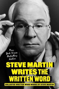 Steve Martin writes the written word : collected written word works by Steve Martin Book cover