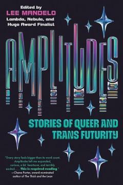 Amplitudes : stories of queer and trans futurity Book cover