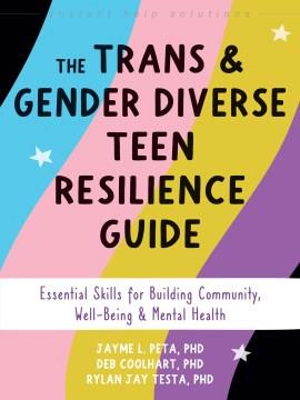 The trans & gender diverse teen resilience guide : essential skills for building community, well-being, and mental health Book cover