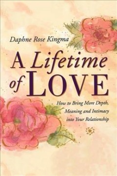 A lifetime of love : how to bring more depth, meaning & intimacy into your relationship  Cover Image