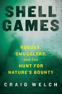 Shell games : rogues, smugglers, and the hunt for nature's bounty  Cover Image