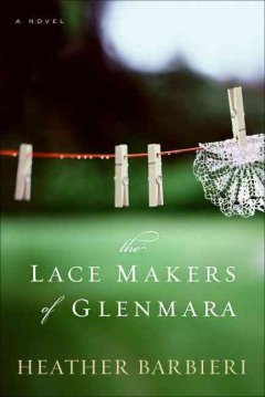 The lace makers of Glenmara : a novel  Cover Image
