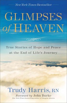 Glimpses of heaven : true stories of hope and peace at the end of life's journey  Cover Image