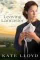 Go to record Leaving Lancaster : a novel