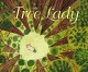Go to record The tree lady : the true story of how one tree-loving woma...