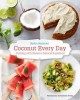 Go to record coconut every day : cooking with nature's miracle superfood