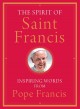 Go to record The spirit of Saint Francis : inspiring words from Pope Fr...