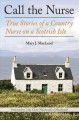 Go to record Call the nurse : true stories of a country nurse on a Scot...
