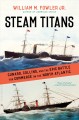 Go to record Steam Titans : Cunard, Collins, and the epic battle for co...