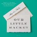 Go to record Our little racket : a novel