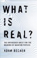 Go to record What is real? : the unfinished quest for the meaning of qu...