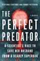 Go to record The perfect predator : a scientist's race to save her husb...