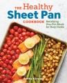 Go to record The healthy sheet pan cookbook : satisfying one-pan meals ...
