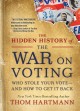 Go to record The hidden history of the war on voting : who stole your v...