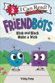 Go to record Friendbots : Blink and Block make a wish