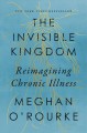 Go to record The invisible kingdom : reimagining chronic illness