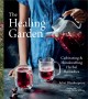 Go to record The healing garden : cultivating & handcrafting herbal rem...
