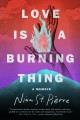 Go to record Love is a burning thing : a memoir