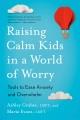 Go to record Raising calm kids in a world of worry : tools to ease anxi...