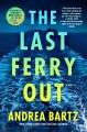 Go to record The last ferry out : a novel