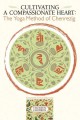 Go to record Cultivating a compassionate heart : the yoga method of Che...